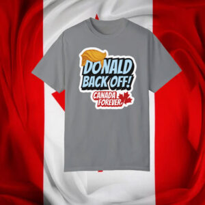 Back Off Donald, Canada Forever T-Shirt
