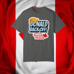 Back Off Donald, Canada Forever T-Shirt