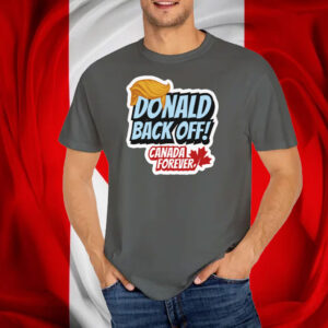 Back Off Donald, Canada Forever T-Shirt