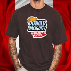 Back Off Donald, Canada Forever T-Shirt