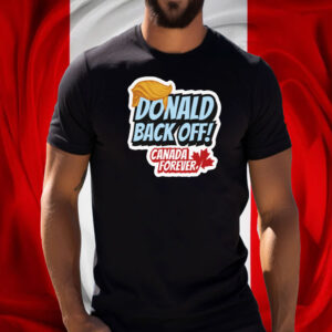 Back Off Donald, Canada Forever T-Shirt