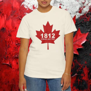 Canada 1812 Strong And Free T-Shirt