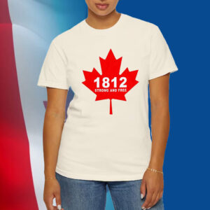 Canada 1812 strong and free T-Shirts