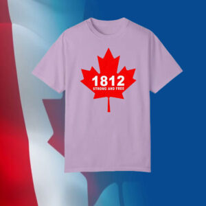 Canada 1812 strong and free T-Shirts