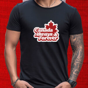 Canada Always Forever T-Shirt