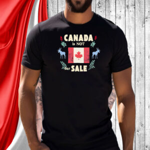 Canada Is Not For Sale flag retro T-Shirt
