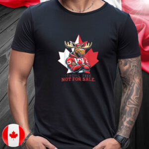 Canada Not For Lover, Strong Free Not For Sale T-Shirt