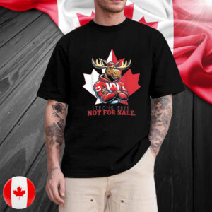 Canada Not For Lover, Strong Free Not For Sale T-Shirt