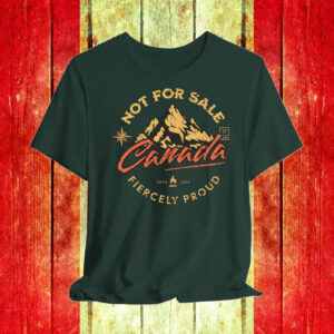 Canada Not For Sale Fiercely Proud ESTD 2025 T-Shirt