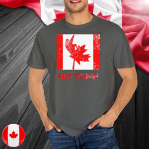 Canada is Not For Sale EST. 1867 Proud Canadian, Hey Trump T-Shirt