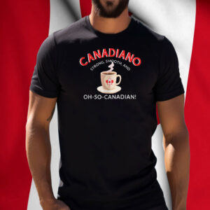 Canadiano Strong, Smooth, And OH-SO-CANADIAN! T-Shirt