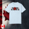 Dear Canada We Hate Him Too Canada T-Shirts