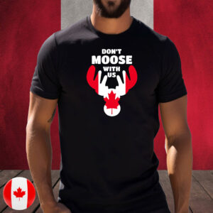 Don't Moose With Us T-Shirt