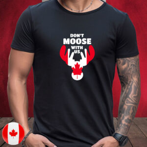 Don't Moose With Us T-Shirt
