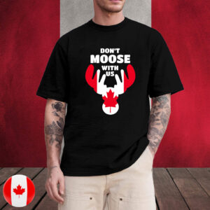 Don't Moose With Us T-Shirt