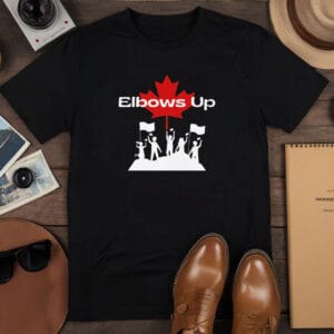 Elbows Up Canada - Canada Independence T-Shirt