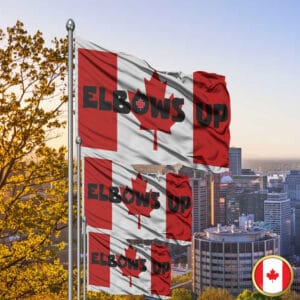 Elbows Up Canada Day - Never The 51st Flag