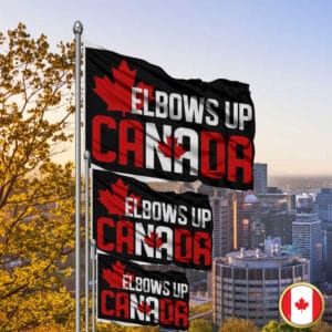 Elbows Up 2025 Flag - Never the 51st State CANADA