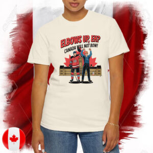 Elbows Up, EH? Canada Will Not Bow! T-Shirt