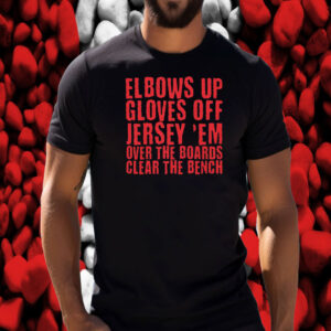Elbows Up Gloves Off Jersey 'Em Over The Boards Clear The Bench T-Shirt