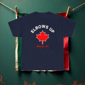 Elbows Up - Never 51 Canada T-Shirt