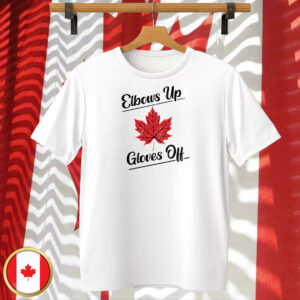 Elbows up Canada gloves off Maple Leaf T-shirts