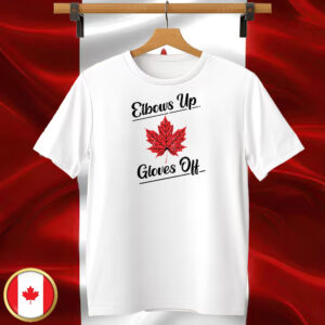 Elbows up Canada gloves off Maple Leaf T-shirts