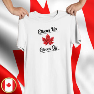 Elbows up Canada gloves off Maple Leaf T-shirts