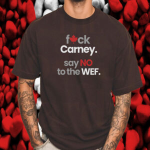 Fuck Carney, Say No to the WEF T-Shirt