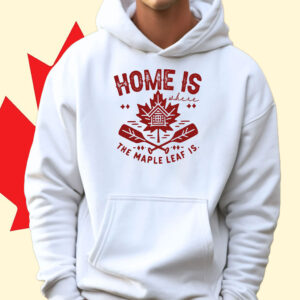 Home Is The Maple Leaf Is Proud Canadian T-Shirt