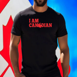 I Am Canadian T-Shirt