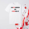 I Am Not American And I Never Will Be, Canadian T-Shirt