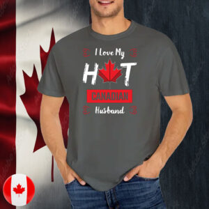 I Love My Hot Canadian Husband T-Shirt