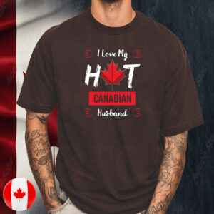 I Love My Hot Canadian Husband T-Shirt
