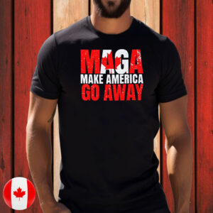 Make America Go Away T-Shirt Canada is not for sale