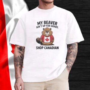 My beaver ain’t up for grabs shop Canadian Elbows up Canada T-Shirt