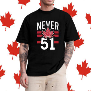 Never 51st State Canada T-Shirt