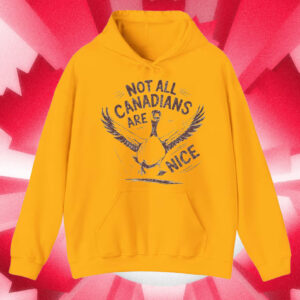 Not all Canadians are Nice, Canada Goose T-Shirt