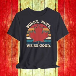 Sorry Nope We're Good Canadian Maple Leaf Retro Sunset T-Shirt