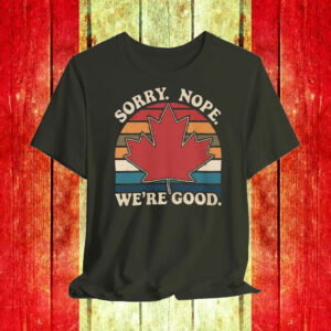 Sorry Nope We're Good Canadian Maple Leaf Retro Sunset T-Shirt