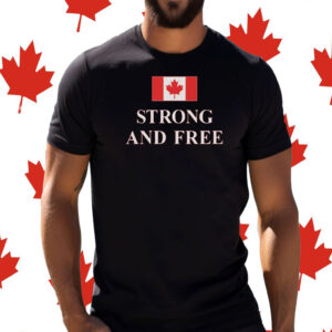 Strong and Free Canada, Made in Canada T-Shirt