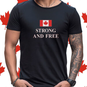 Strong and Free Canada, Made in Canada T-Shirt