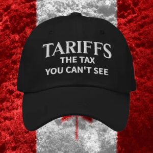 Tariffs The Tax You Can't See, Canada Hat
