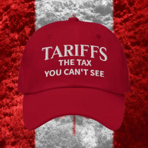 Tariffs The Tax You Can't See, Canada Hat