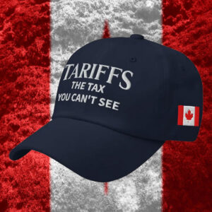 Tariffs The Tax You Can't See, Canada Hat