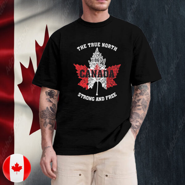 The True North, Strong And Free, Proud Canada T-Shirt
