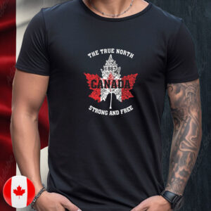 The True North, Strong And Free, Proud Canada T-Shirt