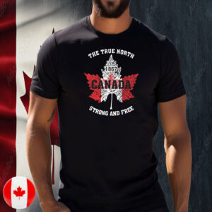 The True North, Strong And Free, Proud Canada T-Shirt