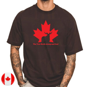 The True North Strong and Free, Stand With Canada T-Shirt