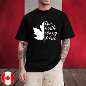 True North Strong And Free Canadian Independence Day T-Shirt
